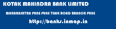 KOTAK MAHINDRA BANK LIMITED  MAHARASHTRA PUNE PUNE TILAK ROAD BRANCH PUNE  banks information 